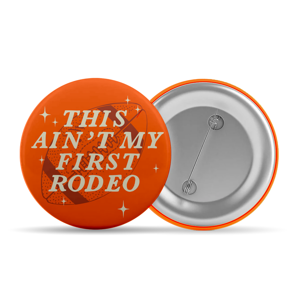 3" Aint First Rodeo Button