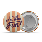 3" Tigers Have More Fun Button